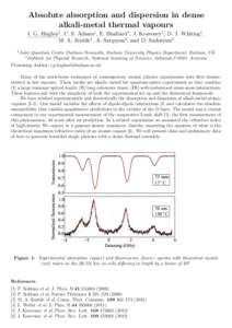 Absolute absorption and dispersion in dense alkali-metal thermal vapours I. G. Hughes1 , C. S. Adams1 , E. Bimbard1 , J. Keaveney1 , D. J. Whiting1 , M. A. Zentile1 , A. Sargsyan2 , and D. Sarkisyan2 1