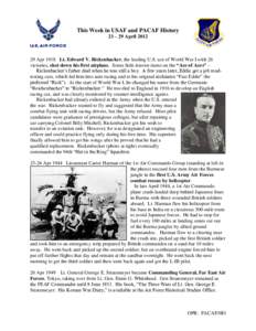 This Week in USAF and PACAF History 23 – 29 April[removed]Apr 1918 Lt. Edward V. Rickenbacker, the leading U.S. ace of World War I with 26 victories, shot down his first airplane. Some little-known items on the “Ace 