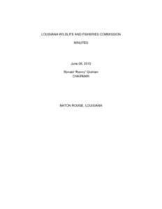 LOUISIANA WILDLIFE AND FISHERIES COMMISSION MINUTES June 06, 2013 Ronald “Ronny” Graham CHAIRMAN