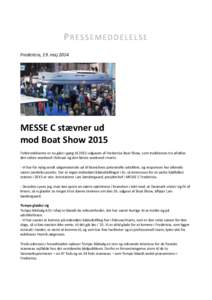 PRESSEMEDDELELSE Fredericia, 19. maj 2014 MESSE C stævner ud mod Boat Show 2015 Forberedelserne er nu gået i gang til 2015-udgaven af Fredericia Boat Show, som traditionen tro afvikles