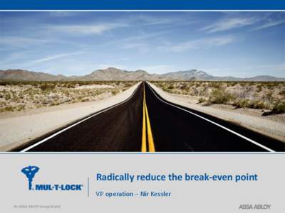 Radically reduce the break-even point VP operation – Nir Kessler A worldwide leader in developing, manufacturing and marketing High Security products for institutional, commercial, industrial, residential and automoti