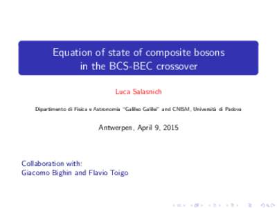 Equation of state of composite bosons in the BCS-BEC crossover Luca Salasnich Dipartimento di Fisica e Astronomia “Galileo Galilei” and CNISM, Universit` a di Padova