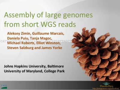 Assembly	
  of	
  large	
  genomes	
   from	
  short	
  WGS	
  reads	
   	
   Aleksey	
  Zimin,	
  Guillaume	
  Marcais,	
  	
   Daniela	
  Puiu,	
  Tanja	
  Magoc,	
  	
  