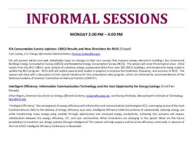 INFORMAL SESSIONS MONDAY 2:00 PM – 4:00 PM EIA Consumption Survey Updates: CBECS Results and New Directions for RECS (Chapel) Tom Leckey, U.S. Energy Information Administration, [removed] EIA will present d