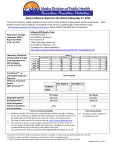 Alaska Influenza Report for the Week Ending May 17, 2014 This report provides a weekly snapshot of seasonal flu activity in Alaska to give general situational awareness. More detailed statistics about influenza are avail