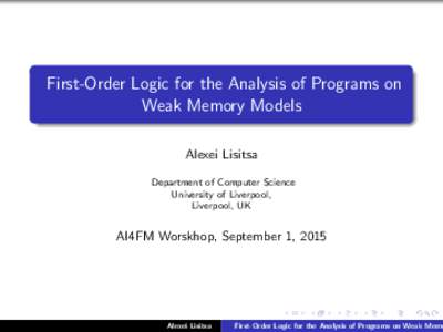 First-Order Logic for the Analysis of Programs on Weak Memory Models Alexei Lisitsa Department of Computer Science University of Liverpool, Liverpool, UK