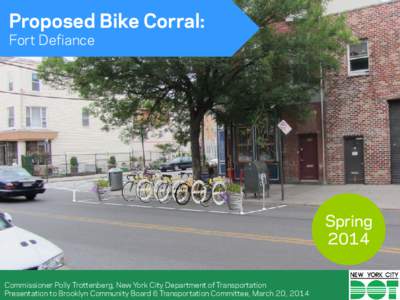 Proposed Bike Corral: Fort Defiance Spring 2014 Commissioner Polly Trottenberg, New York City Department of Transportation