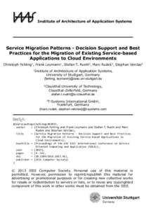 Institute of Architecture of Application Systems  Service Migration Patterns - Decision Support and Best Practices for the Migration of Existing Service-based Applications to Cloud Environments Christoph Fehling1, Frank 