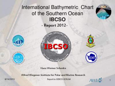 International Bathymetric Chart of the Southern Ocean IBCSO - Report[removed]Hans Werner Schenke