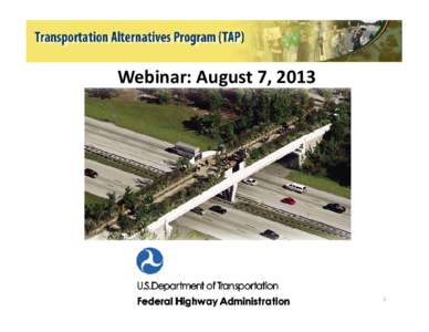 Webinar: August 7, [removed] Transportation Alternatives Program Webinar: August 28, 2013