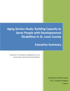Aging Service Study: Building Capacity to Serve People with Developmental Disabilities in St. Louis County Executive Summary Prepared for: The Productive Living Board for St. Louis