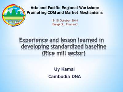 Asia and Pacific Regional Workshop: Promoting CDM and Market MechanismsOctober 2014 Bangkok, Thailand  Uy Kamal