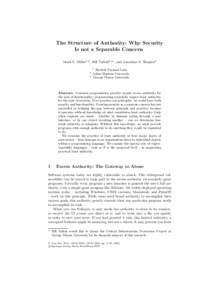 The Structure of Authority: Why Security Is not a Separable Concern Mark S. Miller1,2 , Bill Tulloh3, , and Jonathan S. Shapiro2 1 2 3