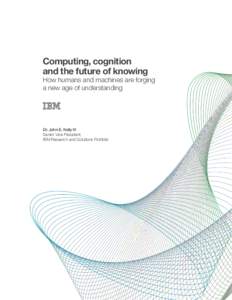 Computing, cognition and the future of knowing How humans and machines are forging a new age of understanding