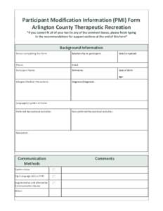 Participant Modification Information (PMI) Form Arlington County Therapeutic Recreation *if you cannot fit all of your text in any of the comment boxes, please finish typing in the recommendations for support sections at