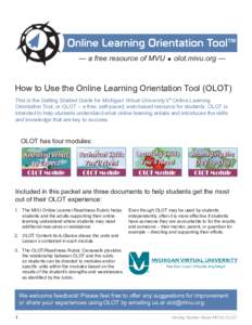 — a free resource of MVU = olot.mivu.org —  How to Use the Online Learning Orientation Tool (OLOT) This is the Getting Started Guide for Michigan Virtual University’s® Online Learning Orientation Tool, or OLOT –