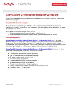 Avaya Aura® Orchestration Designer Curriculum Avaya Learning is pleased to announce the upcoming availability of curriculum in support of Avaya Aura® Orchestration Designer. Avaya Aura® Orchestration Designer Avaya Au