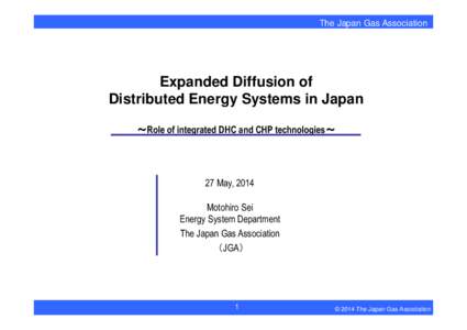 The Japan Gas Association  Expanded Diffusion of Distributed Energy Systems in Japan ～Role of integrated DHC and CHP technologies～ ～