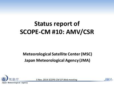 Status report of SCOPE-CM #10: AMV/CSR Meteorological Satellite Center (MSC) Japan Meteorological Agency (JMA)  5 Nov[removed]SCOPE-CM EP Web meeting