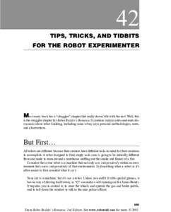 42 TIPS, TRICKS, AND TIDBITS FOR THE ROBOT EXPERIMENTER Most every book has a “straggler” chapter that really doesn’t fit with the rest. Well, this is the straggler chapter for Robot Builder’s Bonanza. It contain