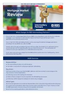 ONLY FOR USE BY MORTGAGE INTERMEDIARIES  What changes for RBS Intermediary Partners? From 26 April 2014, the Mortgage Market Review (MMR) rules and guidance come into force for residential mortgages, so it’s important 