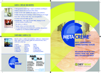 META CRÈME BENEFITS • Next generation technology = superior penetration and lifespan. • Retains natural color and finish of the surface. • Super oil and water repellency for superior stain protection. • Makes cl