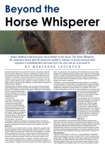 Beyond the  Horse Whisperer Robert Redford could have gone much further in the movie, The Horse Whisperer. He could have shown that his character’s ability to ‘whisper’ to horses and hear their responses is somethi