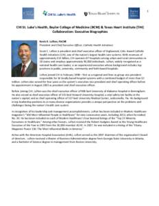 1  CHI St. Luke’s Health, Baylor College of Medicine (BCM) & Texas Heart Institute (THI) Collaboration: Executive Biographies Kevin E. Lofton, FACHE President and Chief Executive Officer, Catholic Health Initiatives