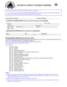 STUDENT CONDUCT INCIDENT REPORT You are filing a formal student conduct complaint. Please be aware that: o Your name (complainant) and the BASIS FOR THE COMPLAINT will be shared with the respondent (charged party). o A c