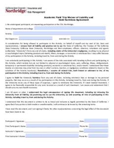 Academic Field Trip Waiver of Liability and Hold Harmless Agreement I, the undersigned participant, am requesting participation in the CSU, Northridge, Name of department and college: ____________________________________