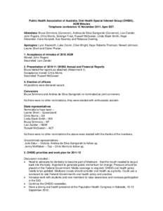 Public Health Association of Australia, Oral Health Special Interest Group (OHSIG), AGM Minutes Telephone conference 15 November 2011, 8pm EST. Attendees: Bruce Simmons (Convenor), Andrea de Silva-Sanigorski (Convenor), 