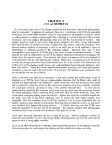 1  CHAPTER 12 CCD ASTROMETRY It is now many years since CCD (charge-coupled device) astrometry replaced the photographic plate for astrometry. In practice all astrometry these days is performed with CCD and associated