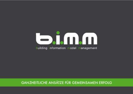 building information model management  ganzheitliche Ansätze für gemeinsamen Erfolg 	 willkommen bei b.i.m.m