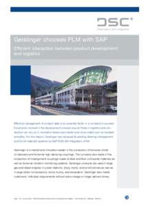 Geislinger chooses PLM with SAP Efficient interaction between product development and logistics Effective management of product data is an essential factor in a company’s success. If everyone involved in the developmen