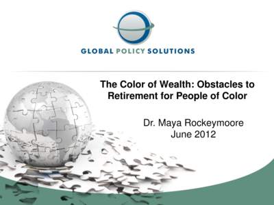 The Color of Wealth: Obstacles to Retirement for People of Color Dr. Maya Rockeymoore June 2012  2 http://www.pewsocialtrends.org/files[removed]SDT-Wealth-Report_7-26-11_FINAL.pdf