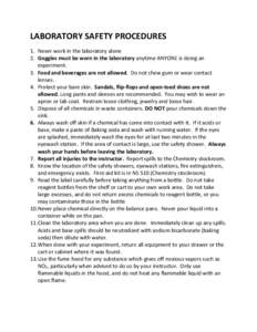 LABORATORY SAFETY PROCEDURES 1. Never work in the laboratory alone 2. Goggles must be worn in the laboratory anytime ANYONE is doing an experiment. 3. Food and beverages are not allowed. Do not chew gum or wear contact l