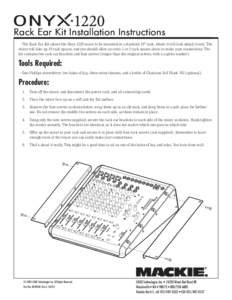 Rack Ear Kit Installation Instructions The Rack Ear Kit allows the Onyx 1220 mixer to be mounted in a standard 19