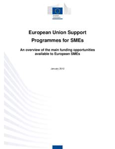 European Union Support Programmes for SMEs An overview of the main funding opportunities available to European SMEs  January 2012