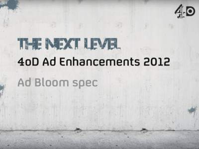 4oD Ad Enhancements 2012 Ad Bloom spec Ad bloom user journey  Video Content
