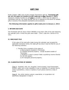 GIFT TAX Public Chapter 1085, Acts of 2012 repeals Tennessee’s gift tax. Tennessee gift tax will not apply to transfers by gift made on or after January 1, 2012. Taxpayers making transfers by gift prior to January 1, 2