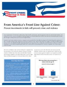 From America’s Front Line Against Crime: Proven investments in kids will prevent crime and violence As an organization of more than 5,000 police chiefs, sheriffs, prosecutors, attorneys general, other law enforcement l