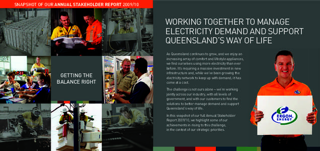 SNAPSHOT OF OUR ANNUAL STAKEHOLDER REPORT[removed]WOrKIng TOgETHEr TO MAnAgE ELECTrICITY DEMAnD AnD SUPPOrT QUEEnSLAnD’S WAY OF LIFE