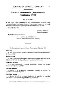 Nature Conservation (Amendment) Ordinance 1982 N o . 22 of 1982 I, T H E G O V E R N O R - G E N E R A L of the Commonwealth of Australia, acting with the advice of the Federal Executive Council, hereby make the followin