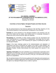 10th GENERAL ASSEMBLY OF THE PARLIAMENTARY CONFEDERATION OF THE AMERICAS (COPA) Mar del Plata, Argentina November 15–19, 2010  Committee on Human Rights, Aboriginal Peoples and Citizen Security