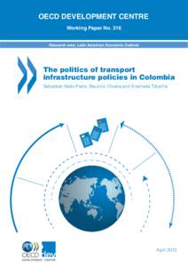 OECD DEVELOPMENT CENTRE Working Paper No. 316 Research area: Latin American Economic Outlook The politics of transport infrastructure policies in Colombia