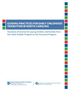 Guiding Practices For Early Childhood Transition in North Carolina Transition of services for young children and families from the Infant-Toddler Program to the Preschool Program  PUBLIC SCHOOLS OF NORTH CAROLINA