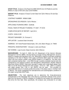 ACCESS NUMBER: [removed]STUDY TITLE: Analysis of the Real-time MMS ADCPs from Oil Platforms and the Effects of Loop Current and Loop Current Eddies REPORT TITLE: Analysis of Ocean Current Data from Gulf of Mexico Oil and G