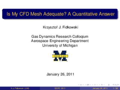 Is My CFD Mesh Adequate? A Quantitative Answer Krzysztof J. Fidkowski Gas Dynamics Research Colloqium Aerospace Engineering Department University of Michigan