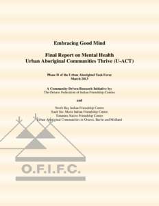 Embracing Good Mind Final Report on Mental Health Urban Aboriginal Communities Thrive (U-ACT) Phase II of the Urban Aboriginal Task Force March 2013 A Community-Driven Research Initiative by: