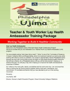 Teacher & Youth Worker Lay Health Ambassador Training Package Working Together to Build A Healthier Community Dear Lay Health Ambassador: Welcome to the Philadelphia Ujima: Mind Spirit Body Health Collaborative Project! 